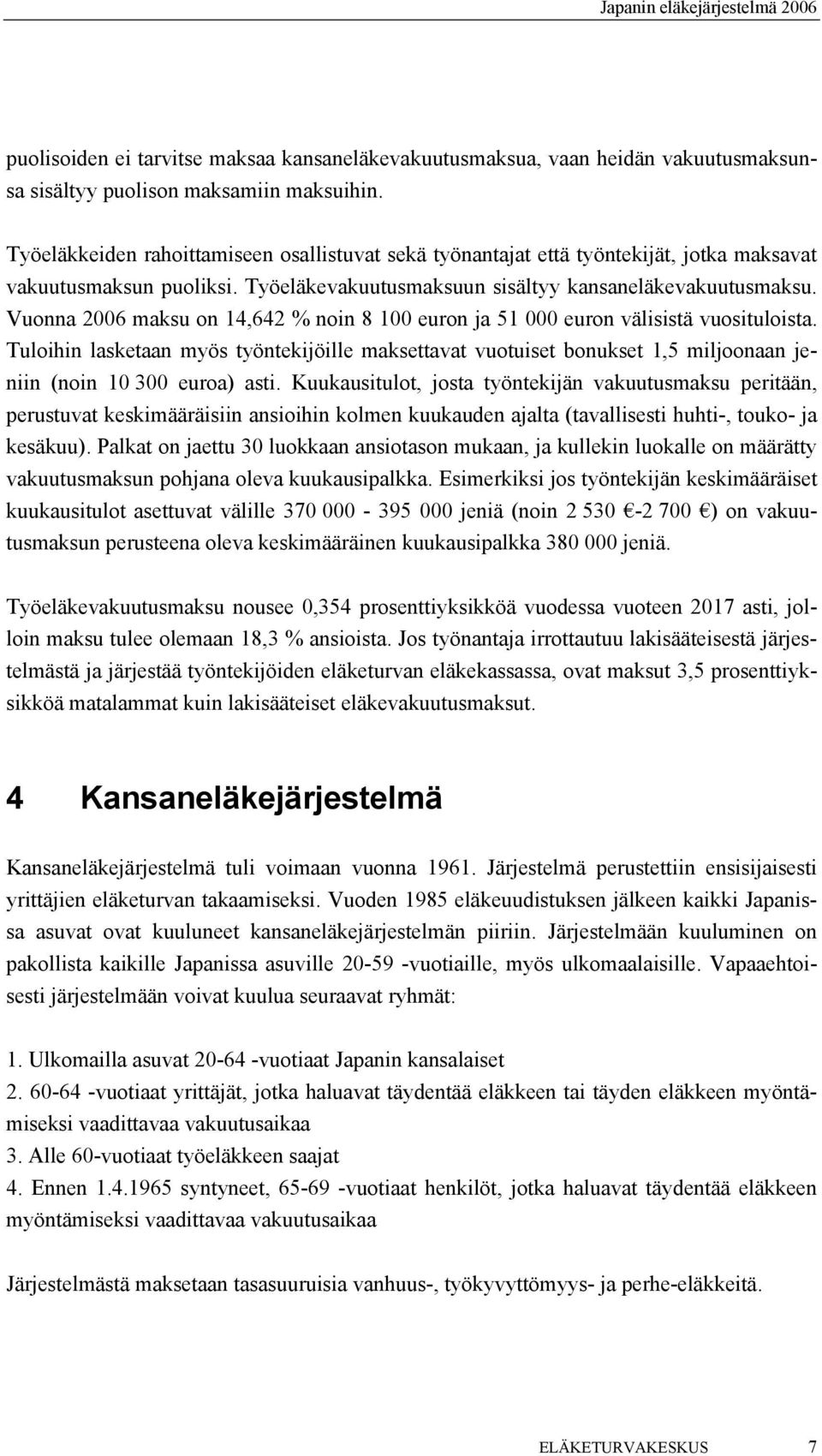 Vuonna 2006 maksu on 14,642 % noin 8 100 euron ja 51 000 euron välisistä vuosituloista.