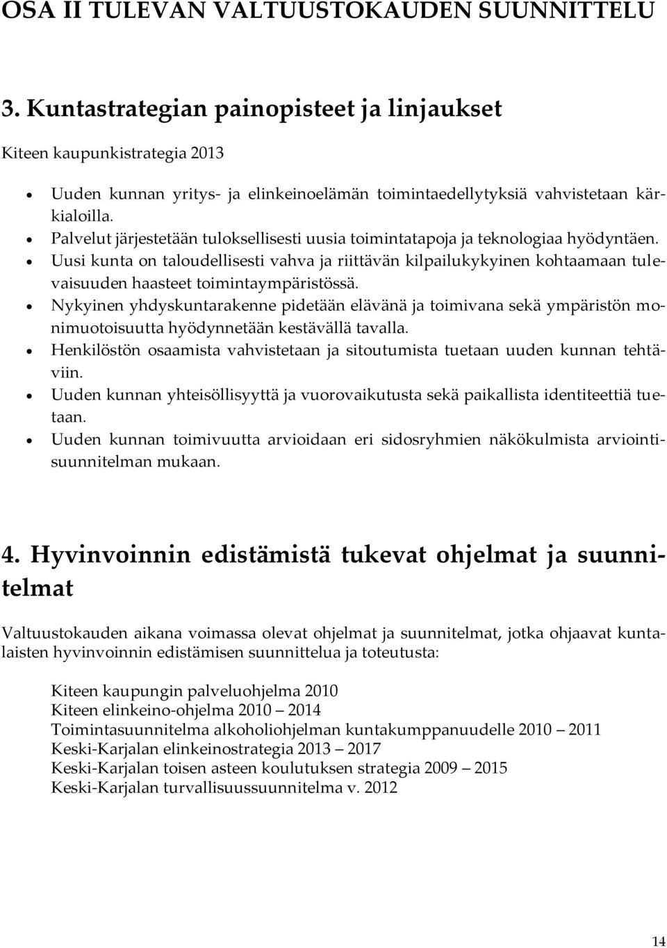 Palvelut järjestetään tuloksellisesti uusia toimintatapoja ja teknologiaa hyödyntäen.