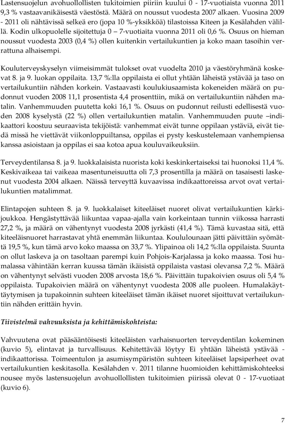 Osuus on hieman noussut vuodesta 2003 (0,4 %) ollen kuitenkin vertailukuntien ja koko maan tasoihin verrattuna alhaisempi.