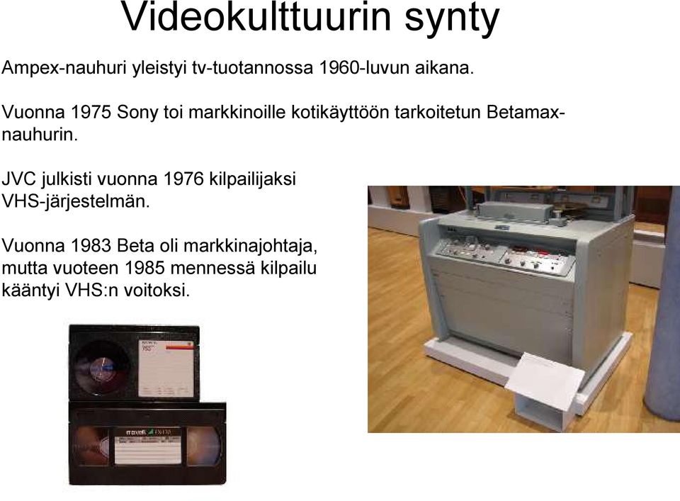 JVC julkisti vuonna 1976 kilpailijaksi VHS-järjestelmän.