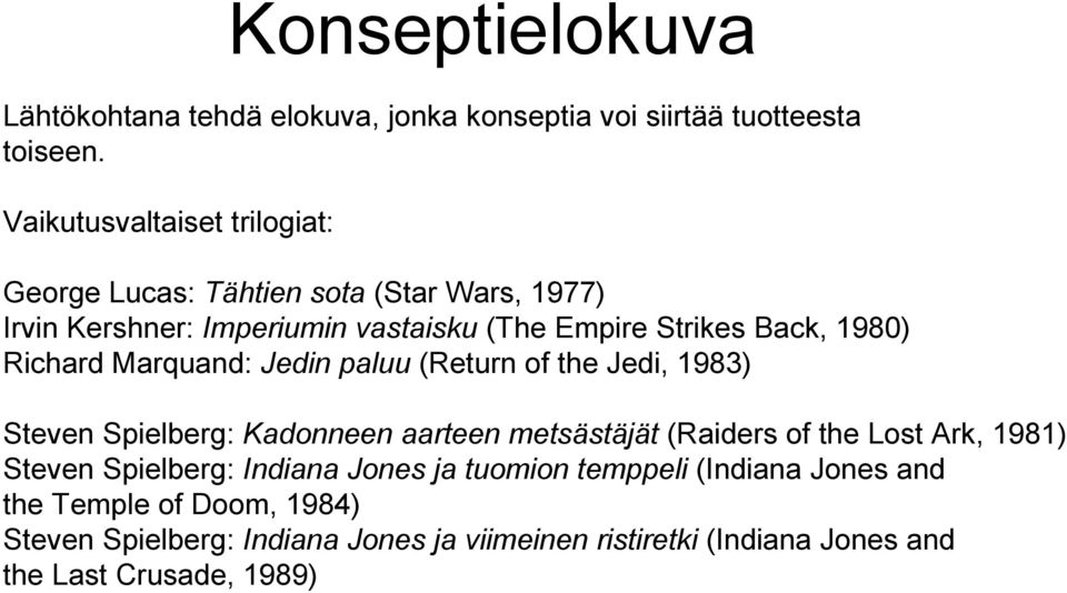 1980) Richard Marquand: Jedin paluu (Return of the Jedi, 1983) Steven Spielberg: Kadonneen aarteen metsästäjät (Raiders of the Lost Ark,