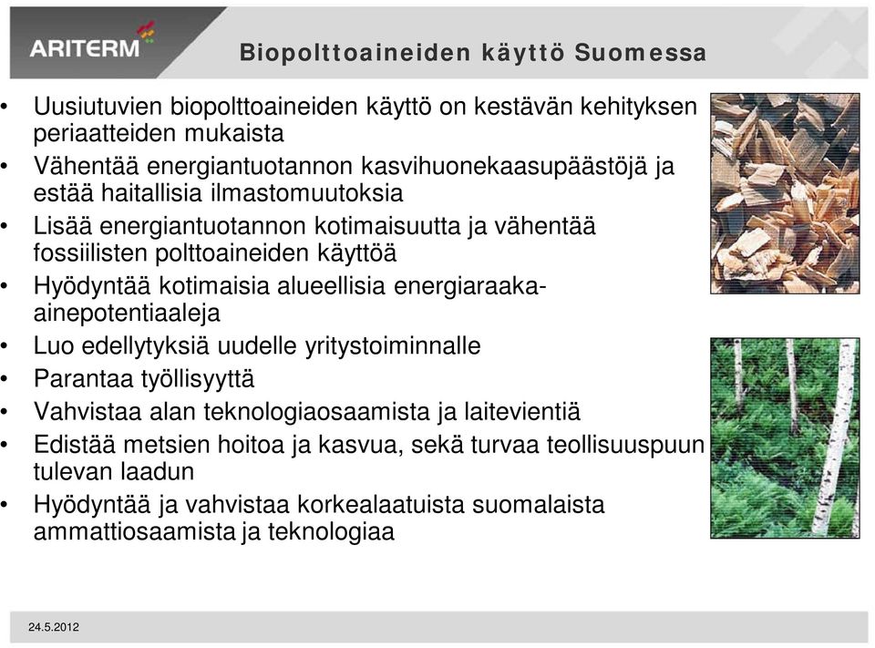 kotimaisia alueellisia energiaraakaainepotentiaaleja Luo edellytyksiä uudelle yritystoiminnalle Parantaa työllisyyttä Vahvistaa alan teknologiaosaamista ja