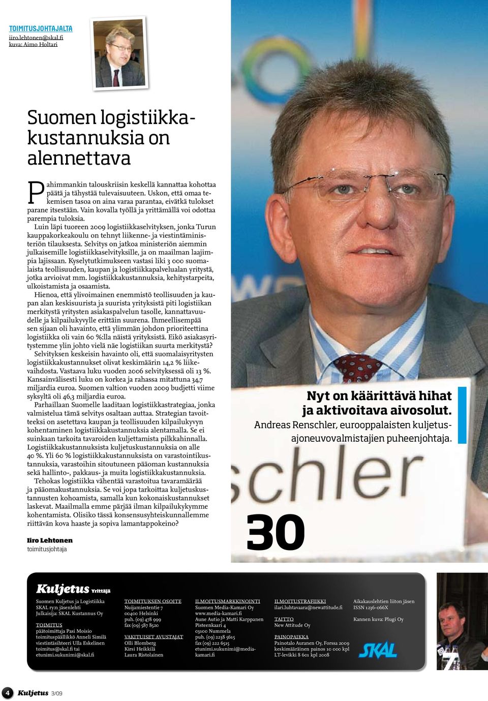 Luin läpi tuoreen 2009 logistiikkaselvityksen, jonka Turun kauppakorkeakoulu on tehnyt liikenne- ja viestintäministeriön tilauksesta.