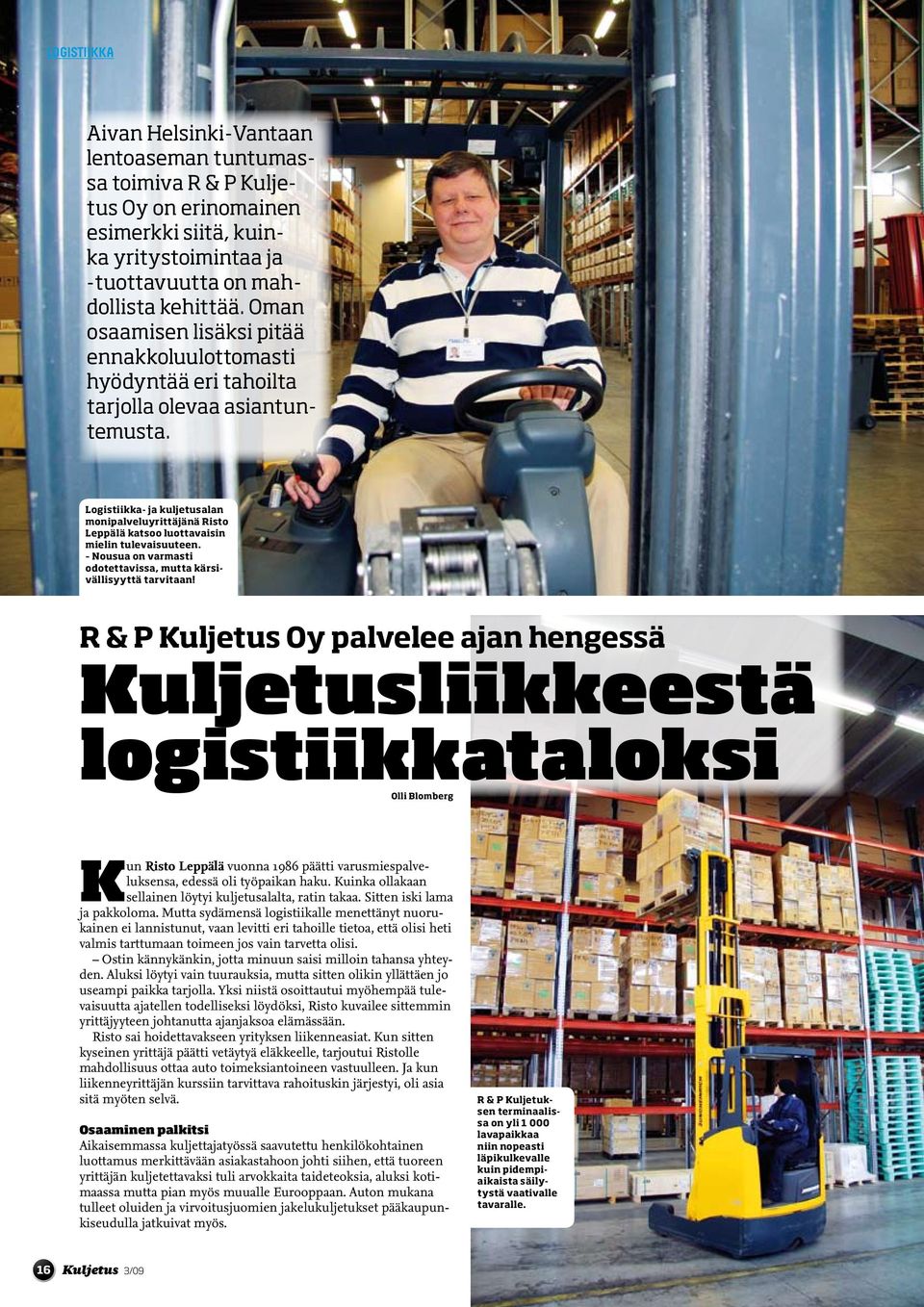 Logistiikka- ja kuljetusalan monipalveluyrittäjänä Risto Leppälä katsoo luottavaisin mielin tulevaisuuteen. Nousua on varmasti odotettavissa, mutta kärsivällisyyttä tarvitaan!