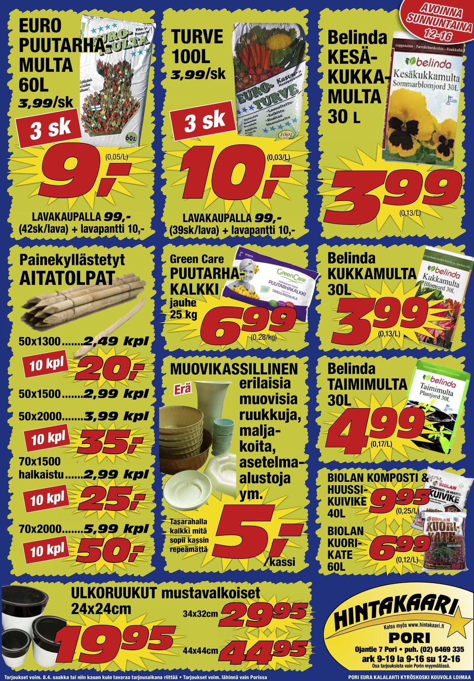 ..5,99 kpl LAVAKAUPALLA 99,- (39sk/lava) + lavapantti 20,- 35,- 25,- 50,- Green Care PUUTARHA- KALKKI jauhe 25 kg6 99 (0,28/kg) Erä 34x32cm 19 95 44x44cm MUOVIKASSILLINEN erilaisia muovisia ruukkuja,