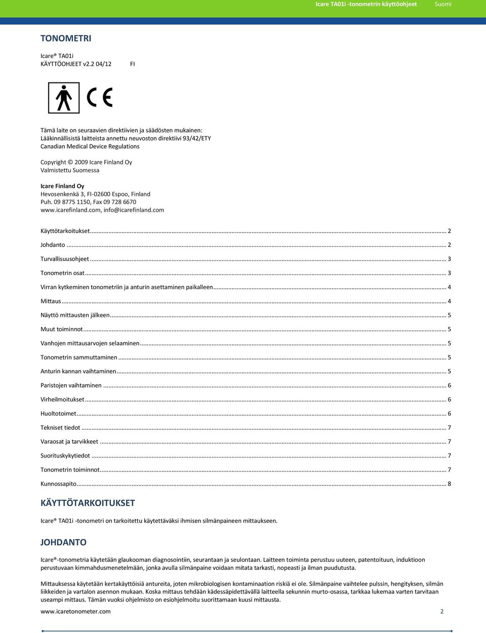 Finland Oy Valmistettu Suomessa Icare Finland Oy Hevosenkenkä 3, FI-02600 Espoo, Finland Puh. 09 8775 1150, Fax 09 728 6670 www.icarefinland.com, info@icarefinland.com Käyttötarkoitukset... 2 Johdanto.