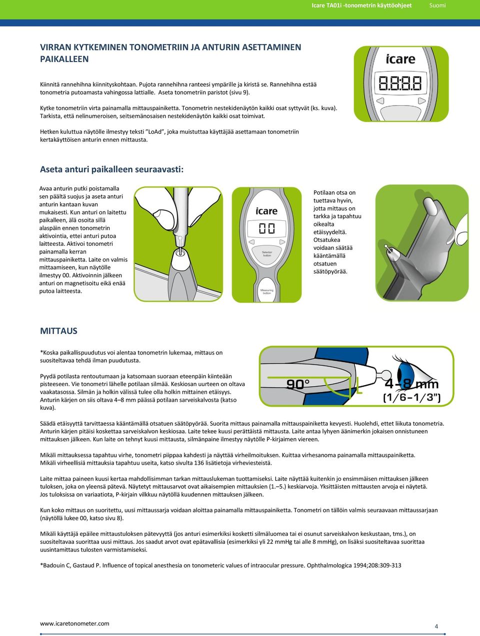 Tonometrin nestekidenäytön kaikki osat syttyvät (ks. kuva). Tarkista, että nelinumeroisen, seitsemänosaisen nestekidenäytön kaikki osat toimivat.