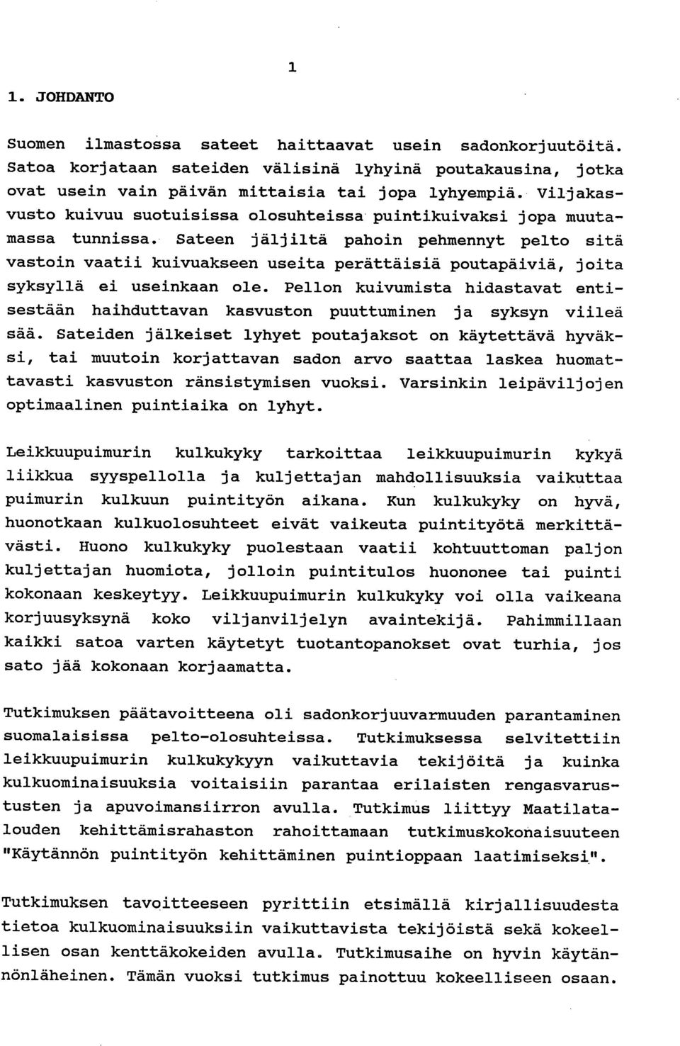 Sateen jäljiltä pahoin pehmennyt pelto sitä vastoin vaatii kuivuakseen useita perättäisiä poutapäiviä, joita syksyllä ei useinkaan ole.