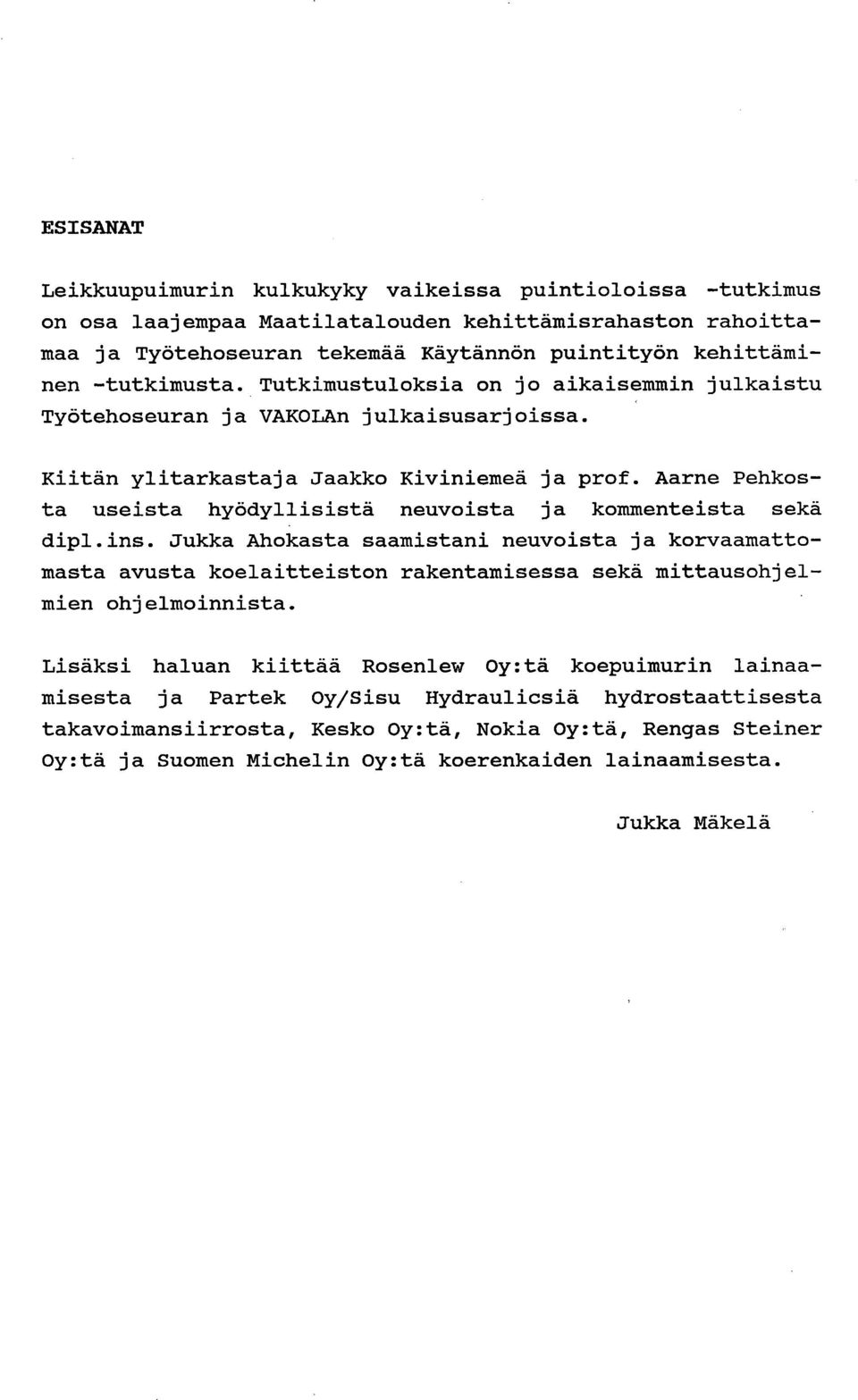 Aarne Pehkosta useista hyödyllisistä neuvoista ja kommenteista sekä dipl.ins.