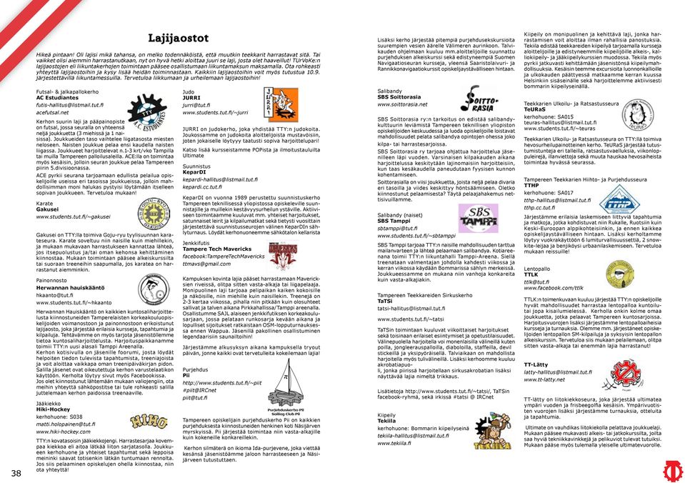 Naisten joukkue pelaa ensi kaudella naisten liigassa. Joukkueet harjoittelevat n.1-3 krt/vko Tampilla tai muilla Tampereen palloilusaleilla.