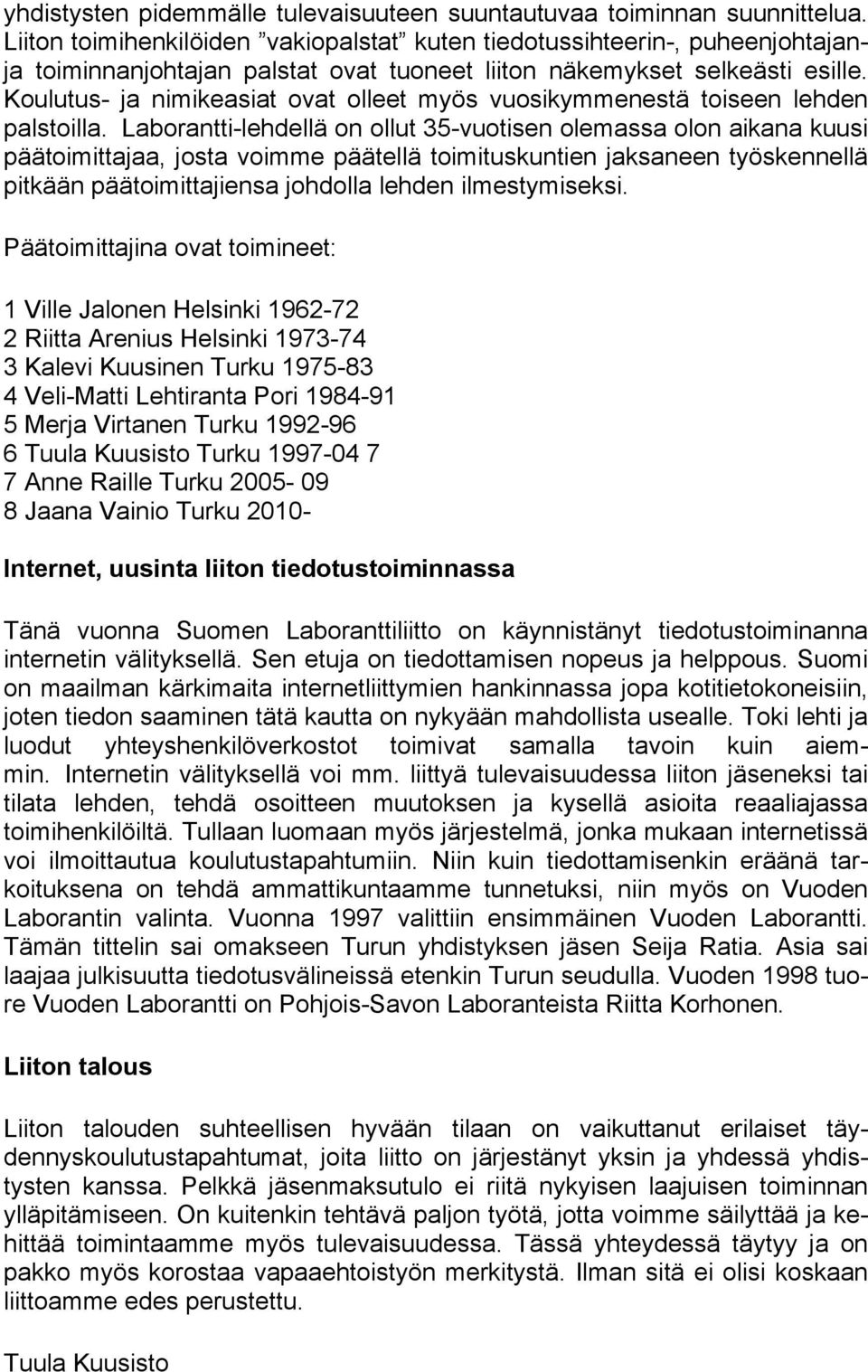 Koulutus- ja nimikeasiat ovat olleet myös vuosikymmenestä toiseen lehden palstoilla.