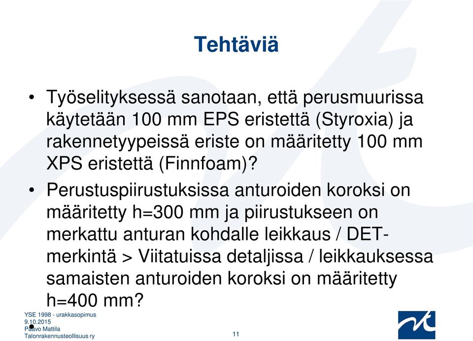 Perustuspiirustuksissa anturoiden koroksi on määritetty h=300 mm ja piirustukseen on merkattu anturan kohdalle