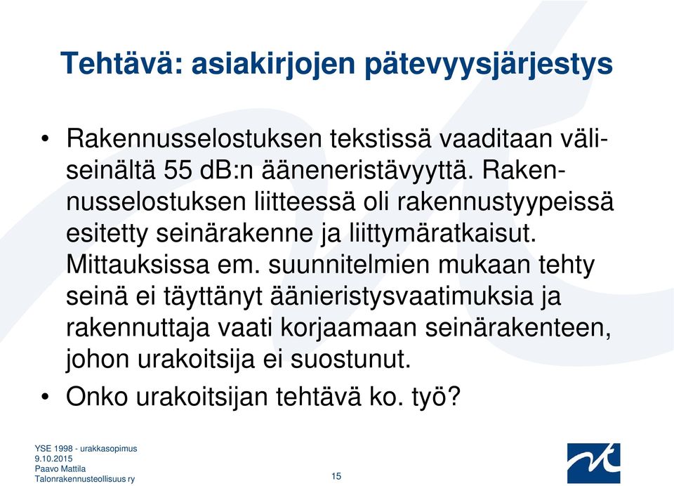 Rakennusselostuksen liitteessä oli rakennustyypeissä esitetty seinärakenne ja liittymäratkaisut.