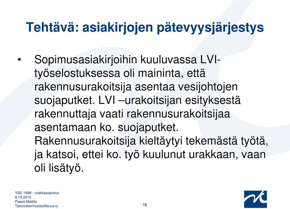 LVI urakoitsijan esityksestä rakennuttaja vaati rakennusurakoitsijaa asentamaan ko. suojaputket.