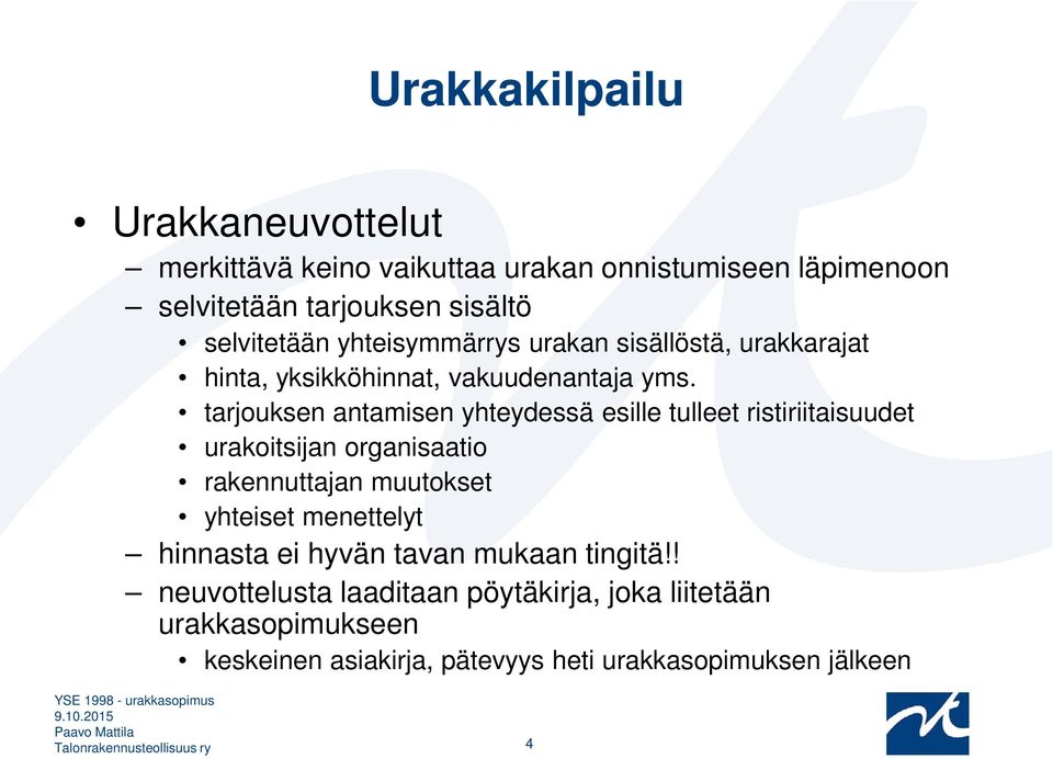 tarjouksen antamisen yhteydessä esille tulleet ristiriitaisuudet urakoitsijan organisaatio rakennuttajan muutokset yhteiset menettelyt