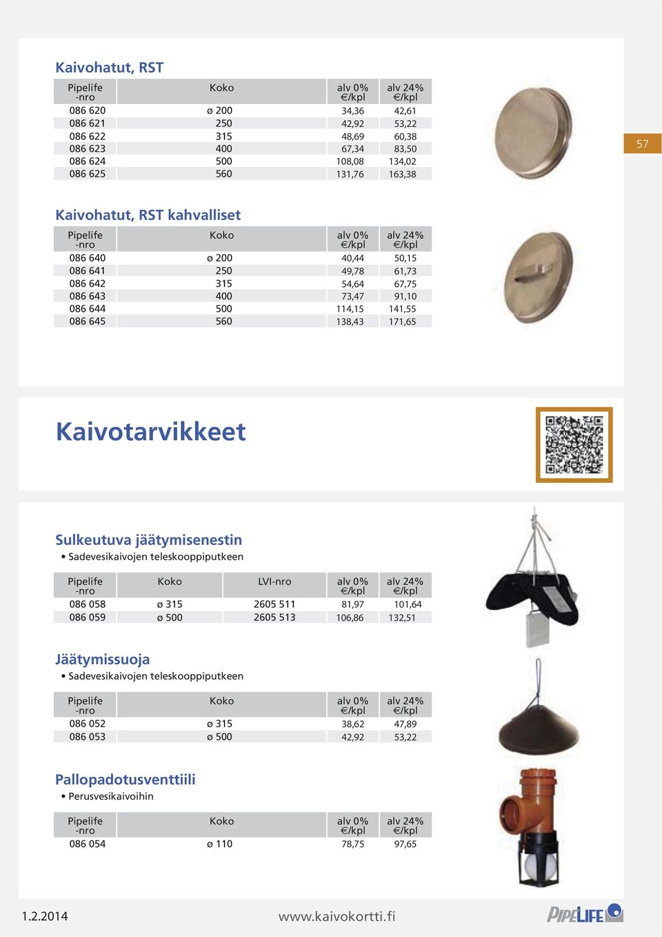 560 Kaivotarvikkeet Sulkeutuva jäätymisenestin Koko LVI alv 0% 086 058 ø 315 2605 511 086 059 ø 500