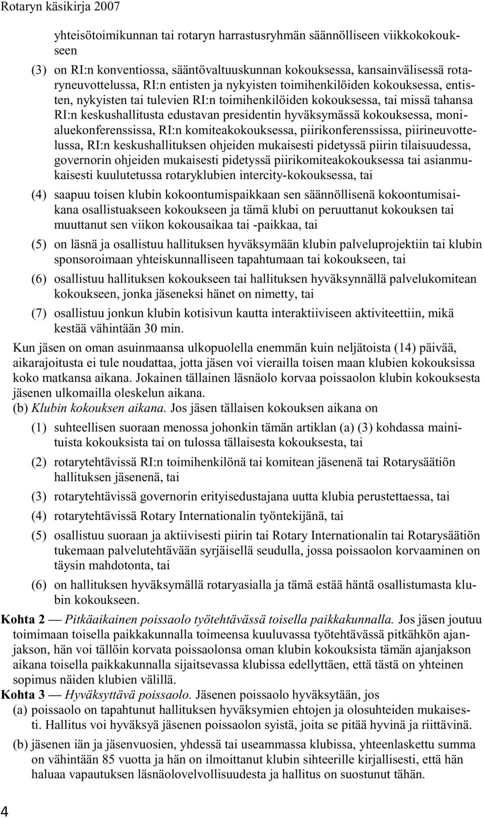 kokouksessa, monialuekonferenssissa, RI:n komiteakokouksessa, piirikonferenssissa, piirineuvottelussa, RI:n keskushallituksen ohjeiden mukaisesti pidetyssä piirin tilaisuudessa, governorin ohjeiden