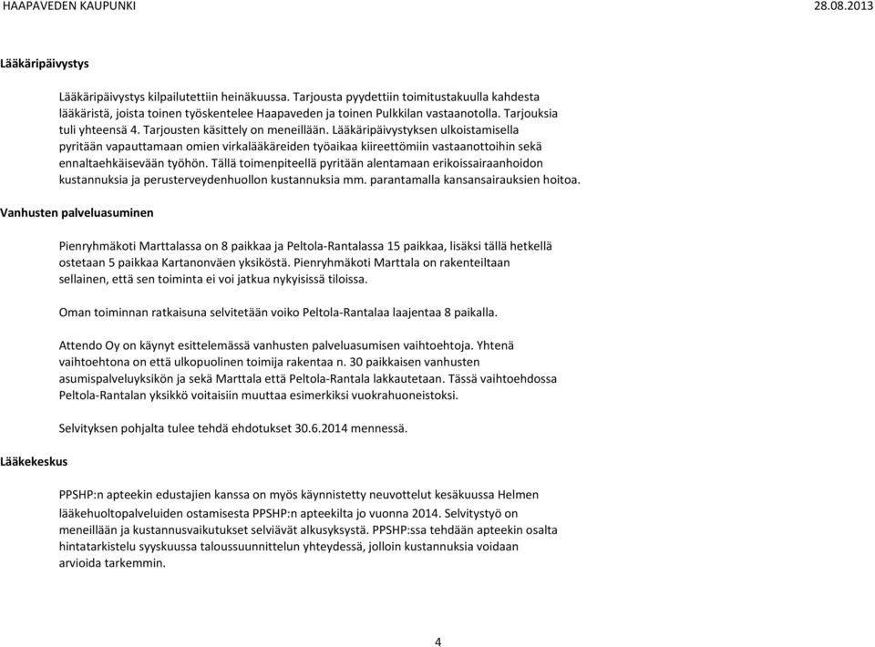 Lääkäripäivystyksen ulkoistamisella pyritään vapauttamaan omien virkalääkäreiden työaikaa kiireettömiin vastaanottoihin sekä ennaltaehkäisevään työhön.