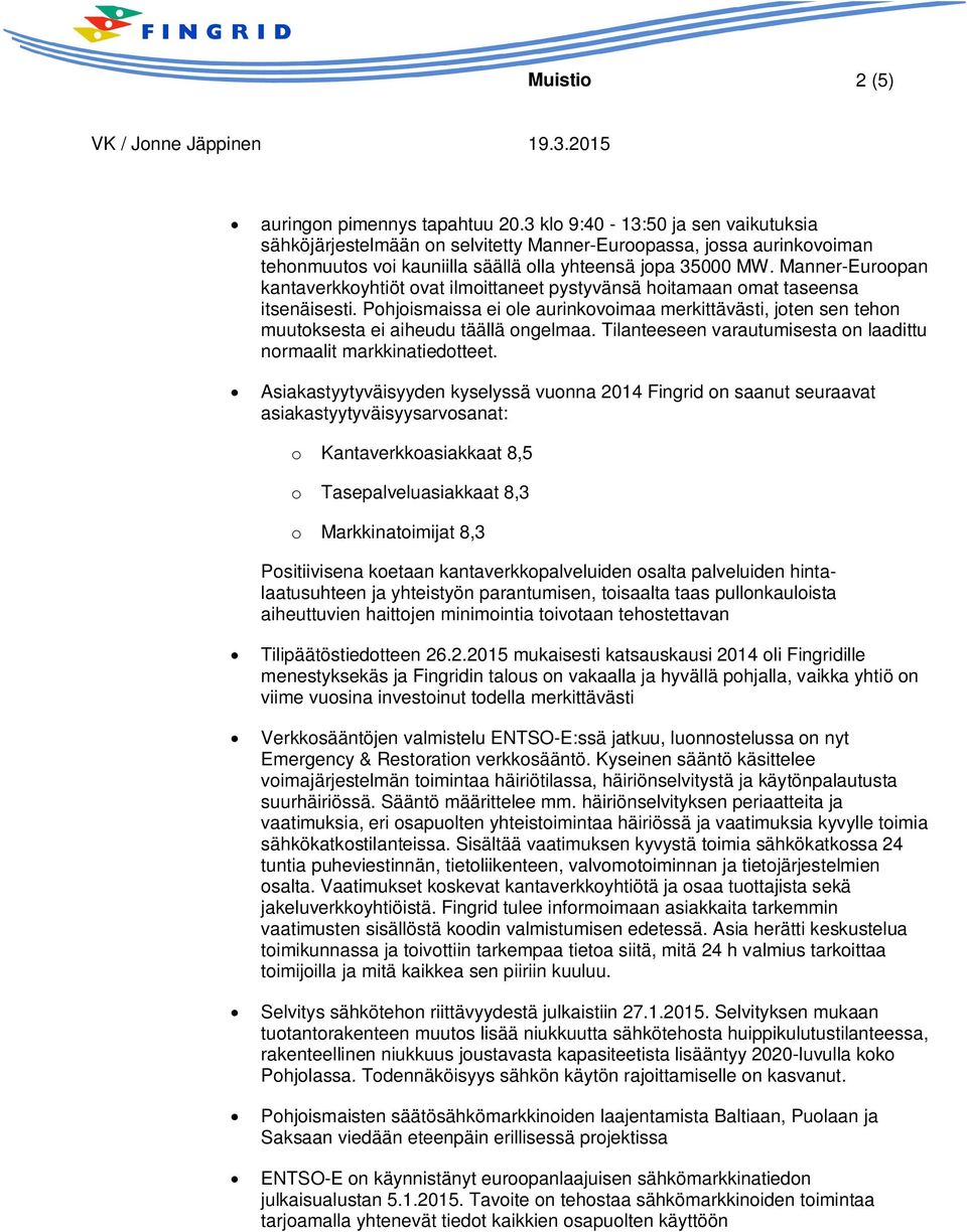 Manner-Euroopan kantaverkkoyhtiöt ovat ilmoittaneet pystyvänsä hoitamaan omat taseensa itsenäisesti.