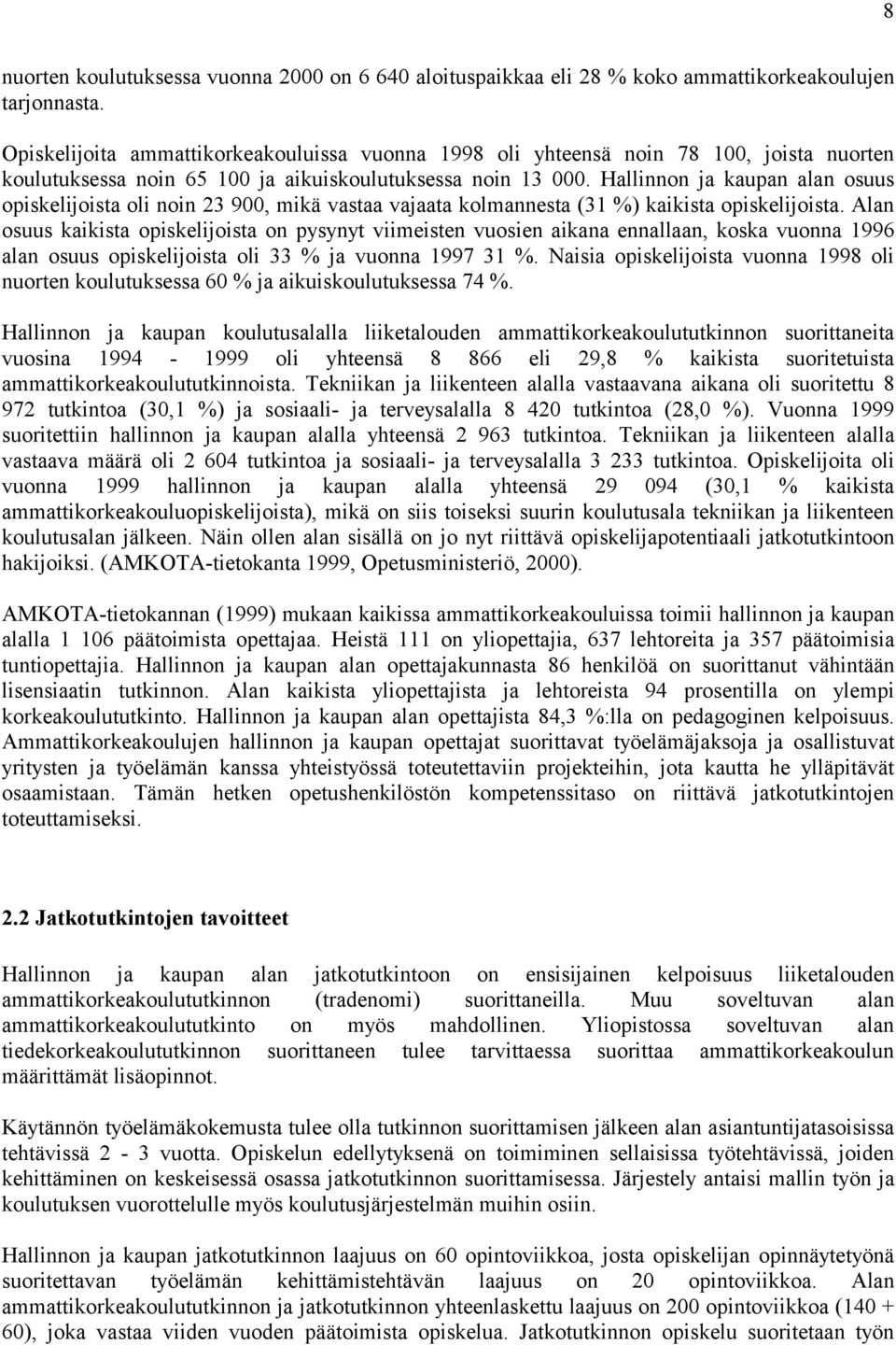 Hallinnon ja kaupan alan osuus opiskelijoista oli noin 23 900, mikä vastaa vajaata kolmannesta (31 %) kaikista opiskelijoista.