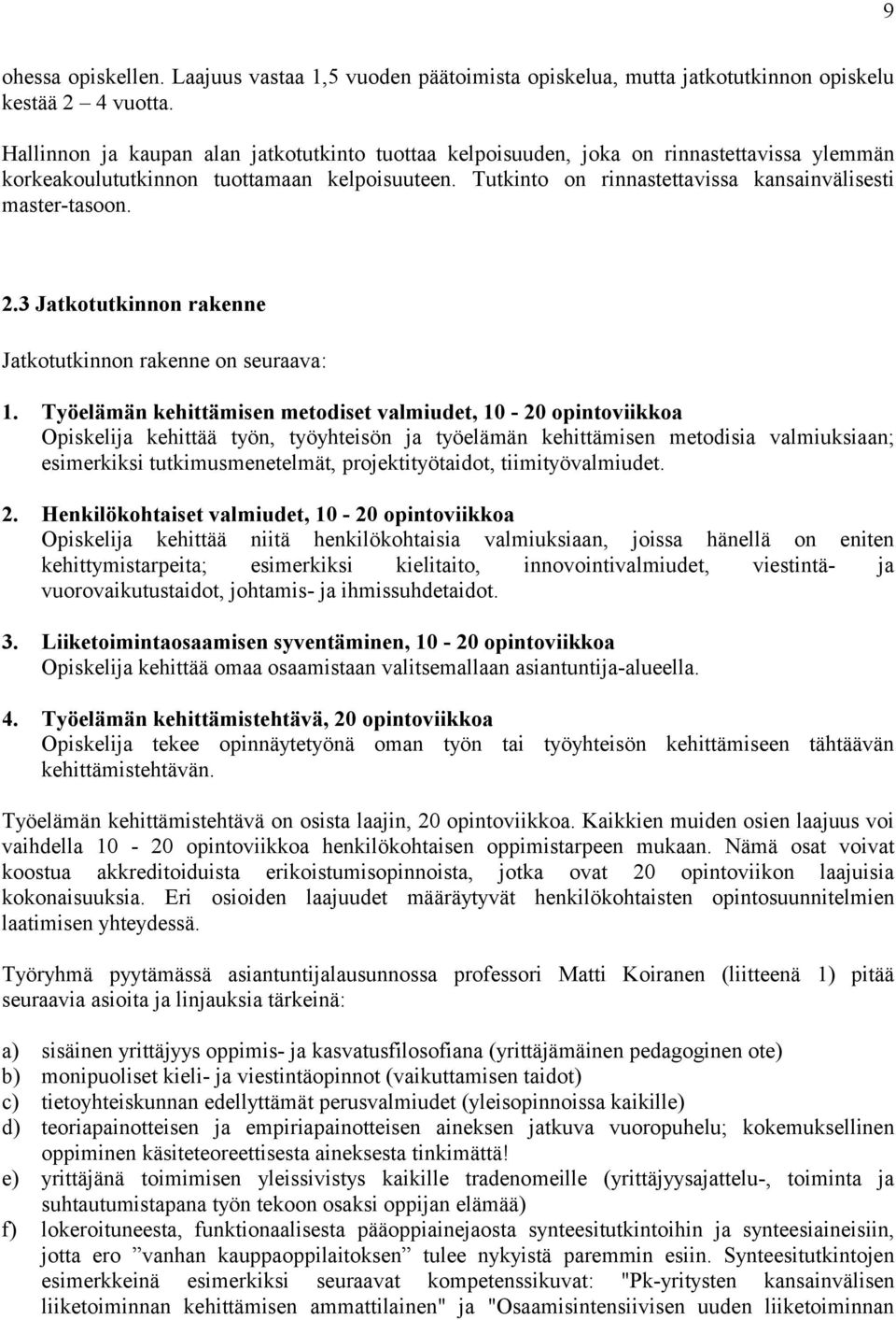 Tutkinto on rinnastettavissa kansainvälisesti master-tasoon. 2.3 Jatkotutkinnon rakenne Jatkotutkinnon rakenne on seuraava: 1.