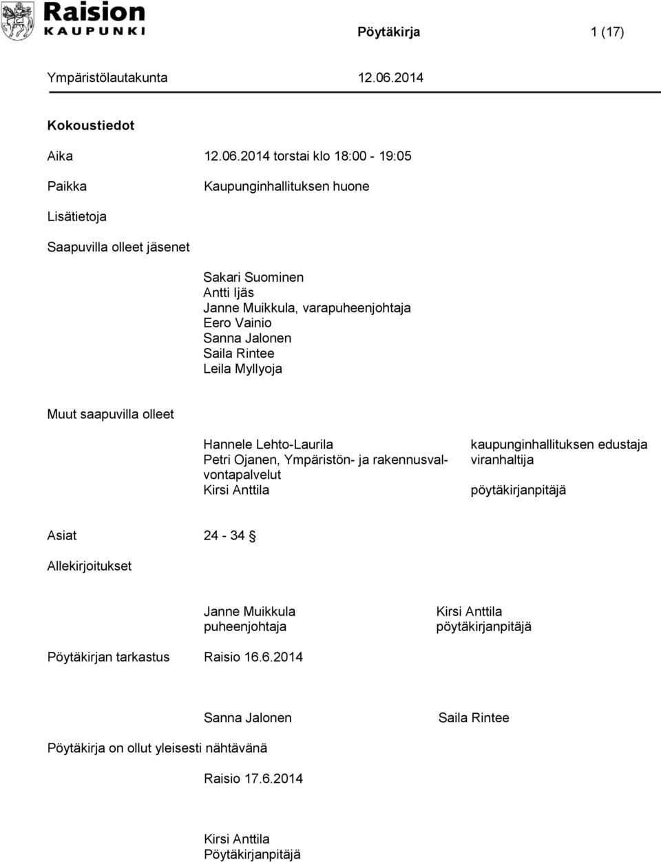 Sanna Jalonen Saila Rintee Leila Myllyoja Muut saapuvilla olleet Hannele Lehto-Laurila Petri Ojanen, Ympäristön- ja rakennusvalvontapalvelut Kirsi Anttila