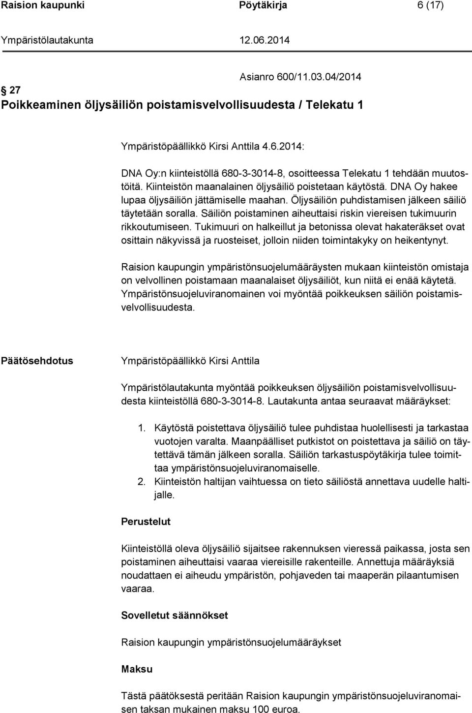 Säiliön poistaminen aiheuttaisi riskin viereisen tukimuurin rikkoutumiseen.