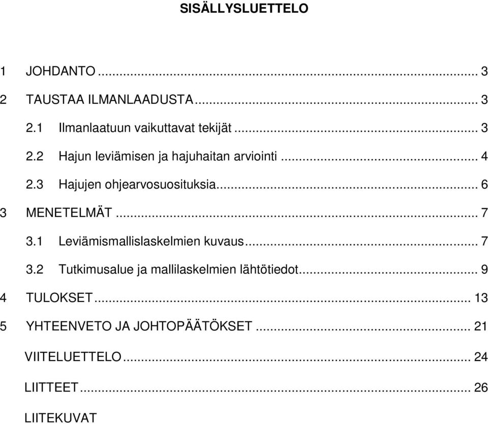 .. 6 3 MENETELMÄT... 7 3.1 Leviämismallislaskelmien kuvaus... 7 3.2 Tutkimusalue ja mallilaskelmien lähtötiedot.