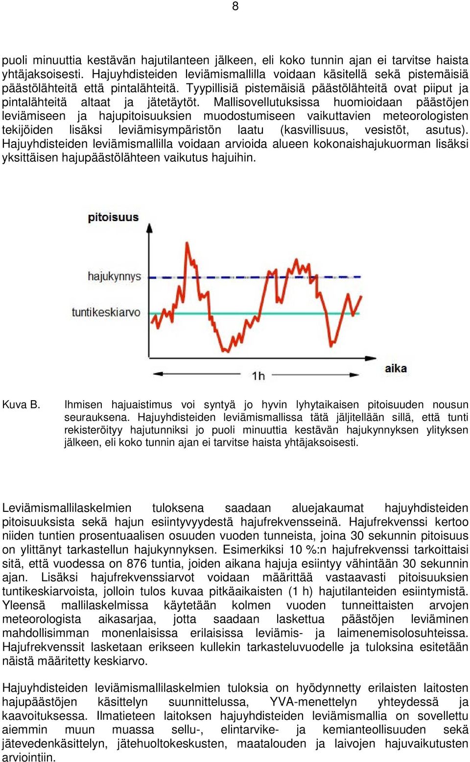 Mallisovellutuksissa huomioidaan päästöjen leviämiseen ja hajupitoisuuksien muodostumiseen vaikuttavien meteorologisten tekijöiden lisäksi leviämisympäristön laatu (kasvillisuus, vesistöt, asutus).