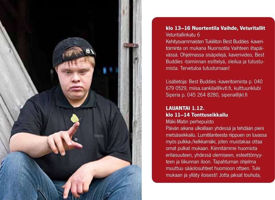 fi, kulttuuriklubi Siperia p. 045 264 8280, siperia@jkl.fi Lauantai 1.12. klo 11 14 Tonttuseikkailu Mäki-Matin perhepuisto Päivän aikana ulkoillaan yhdessä ja tehdään pieni metsäseikkailu.