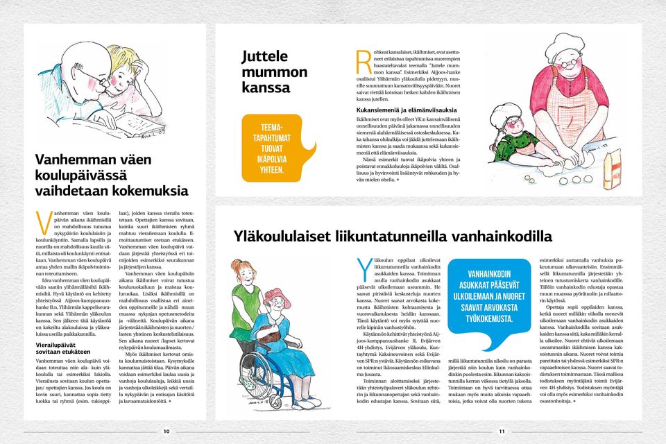 Esimerkiksi Aijjoos-hanke osallistui Ylihärmän yläkoululla pidettyyn, nuorille suunnattuun kansainvälisyyspäivään. Nuoret saivat viettää kotoisan hetken kahden ikäihmisen kanssa jutellen.