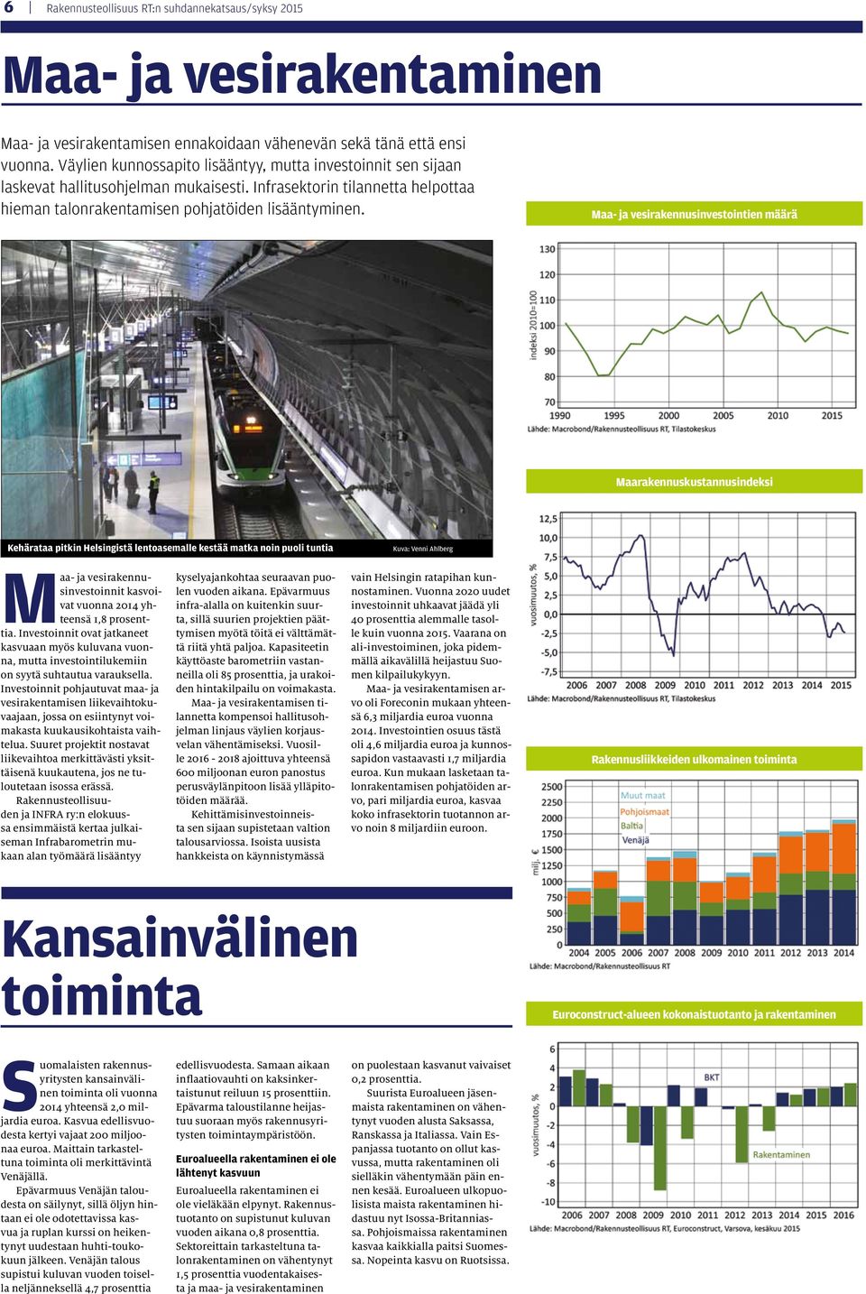 Maa- ja vesirakennusinvestointien määrä Maarakennuskustannusindeksi Kehärataa pitkin Helsingistä lentoasemalle kestää matka noin puoli tuntia Kuva: Venni Ahlberg Maa- ja vesirakennusinvestoinnit