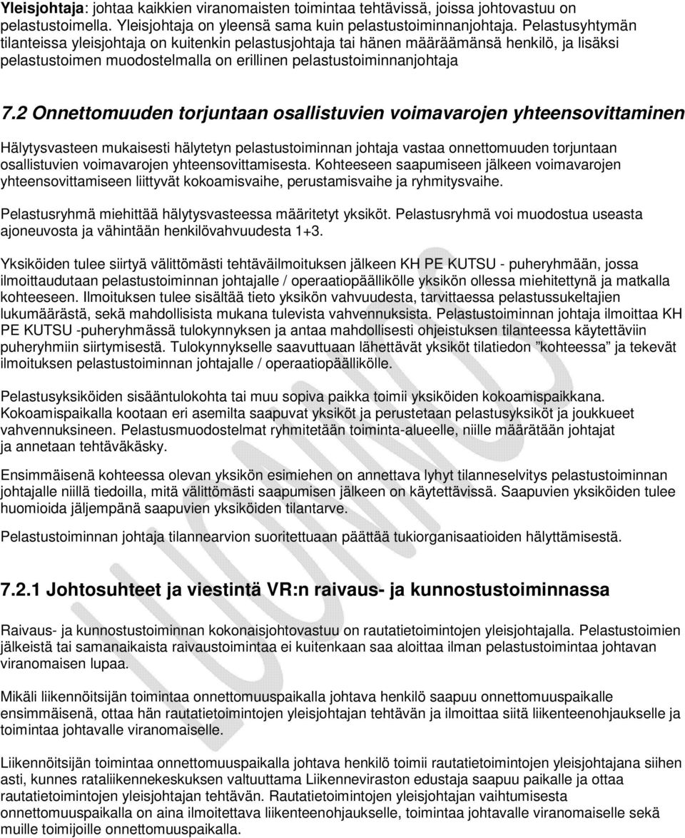 2 Onnettomuuden torjuntaan osallistuvien voimavarojen yhteensovittaminen Hälytysvasteen mukaisesti hälytetyn pelastustoiminnan johtaja vastaa onnettomuuden torjuntaan osallistuvien voimavarojen