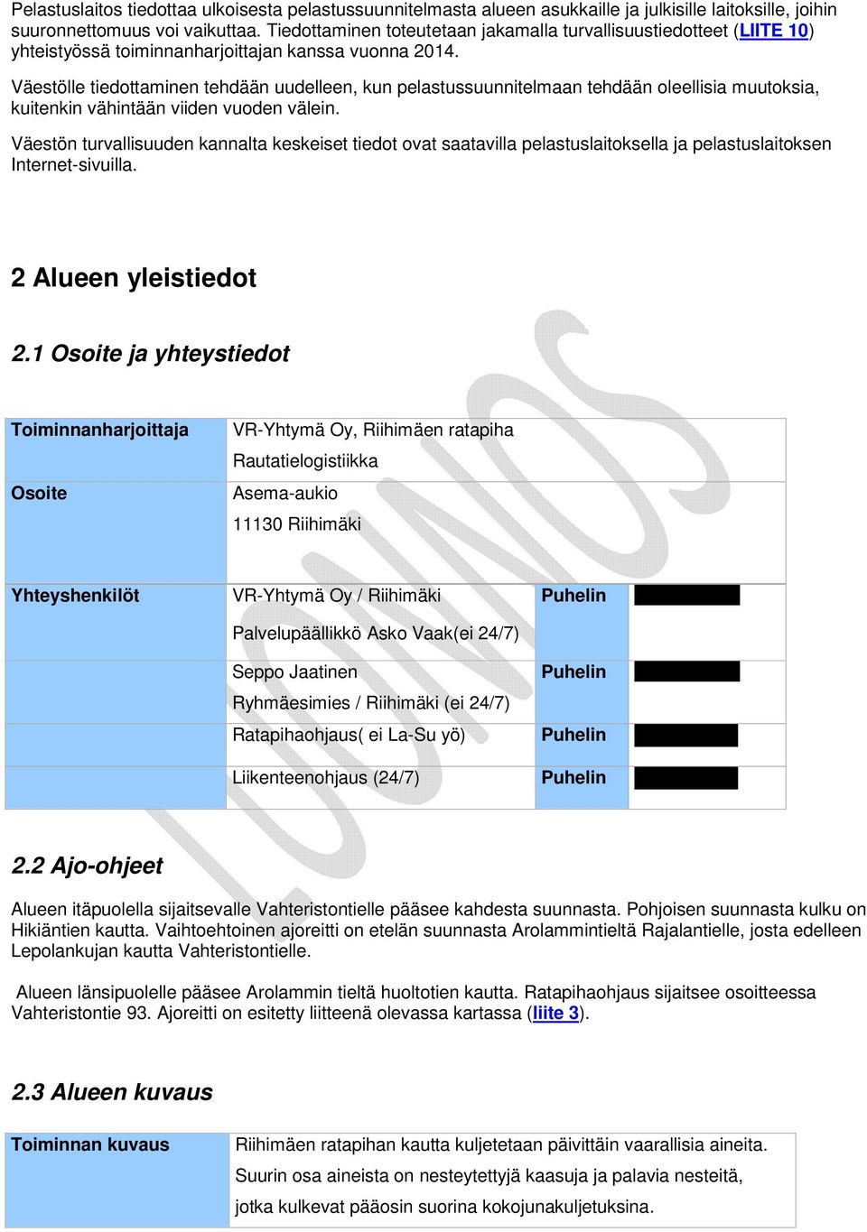 Väestölle tiedottaminen tehdään uudelleen, kun pelastussuunnitelmaan tehdään oleellisia muutoksia, kuitenkin vähintään viiden vuoden välein.