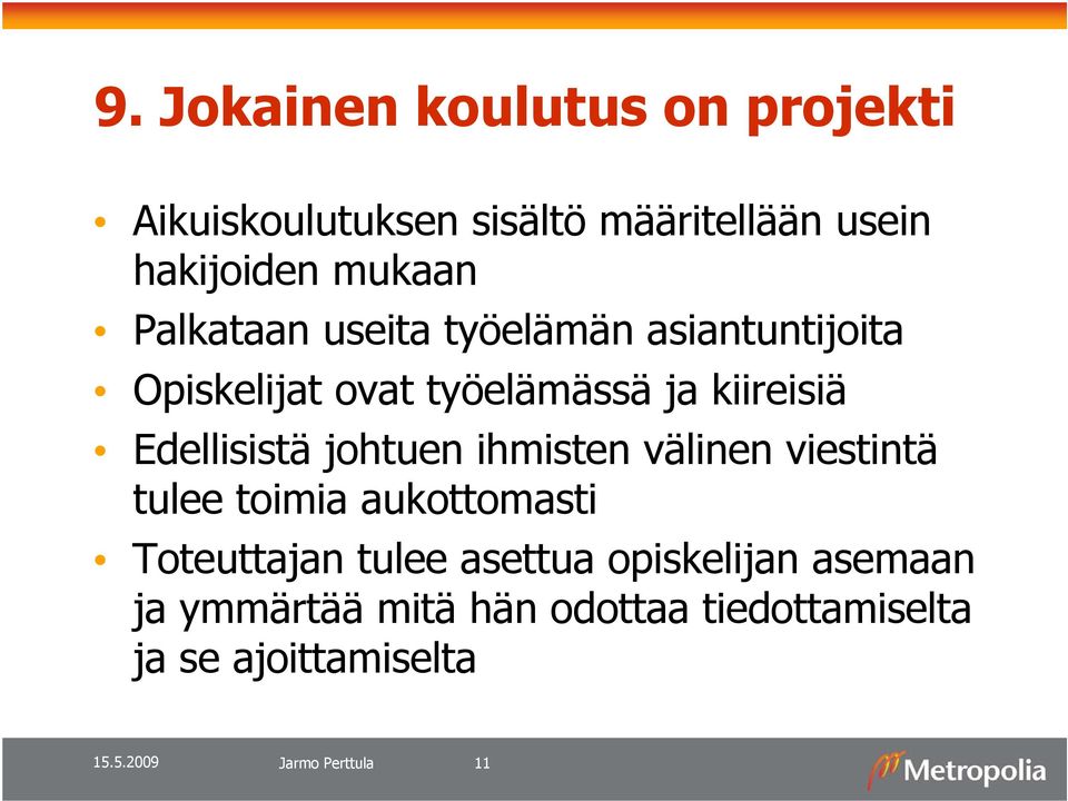 Edellisistä johtuen ihmisten välinen viestintä tulee toimia aukottomasti Toteuttajan tulee