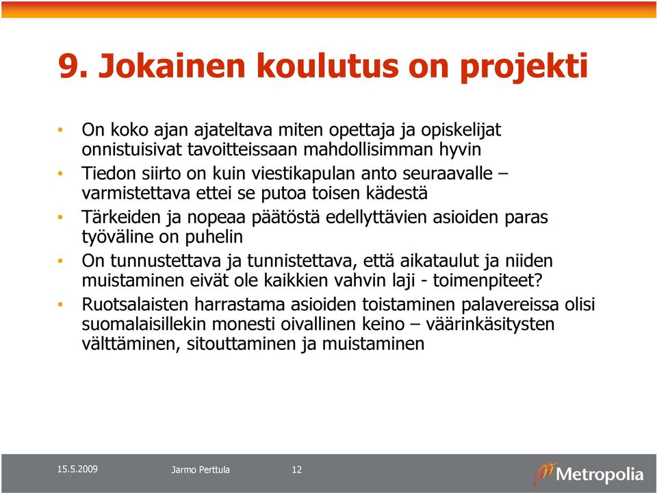 puhelin On tunnustettava ja tunnistettava, että aikataulut ja niiden muistaminen eivät ole kaikkien vahvin laji - toimenpiteet?