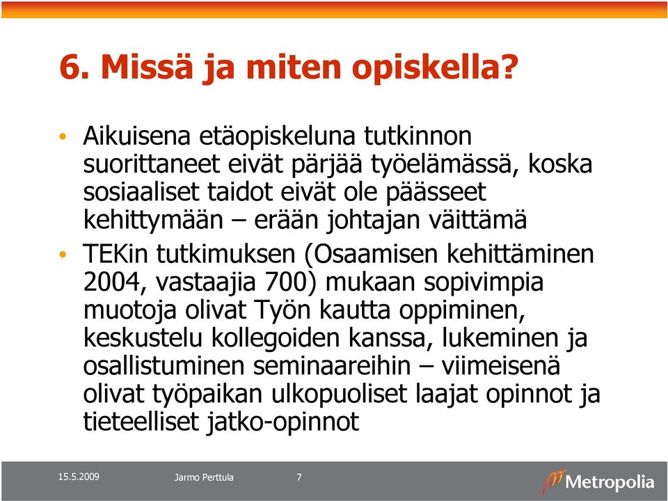 kehittymään erään johtajan väittämä TEKin tutkimuksen (Osaamisen kehittäminen 2004, vastaajia 700) mukaan sopivimpia