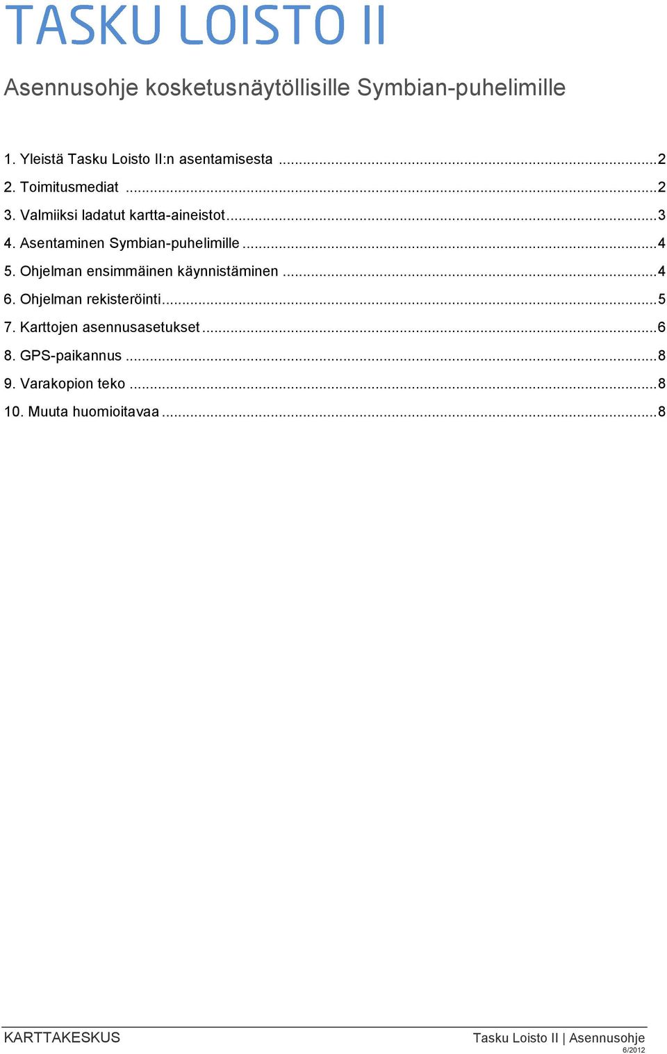 Ohjelman ensimmäinen käynnistäminen... 4 6. Ohjelman rekisteröinti... 5 7. Karttojen asennusasetukset... 6 8.