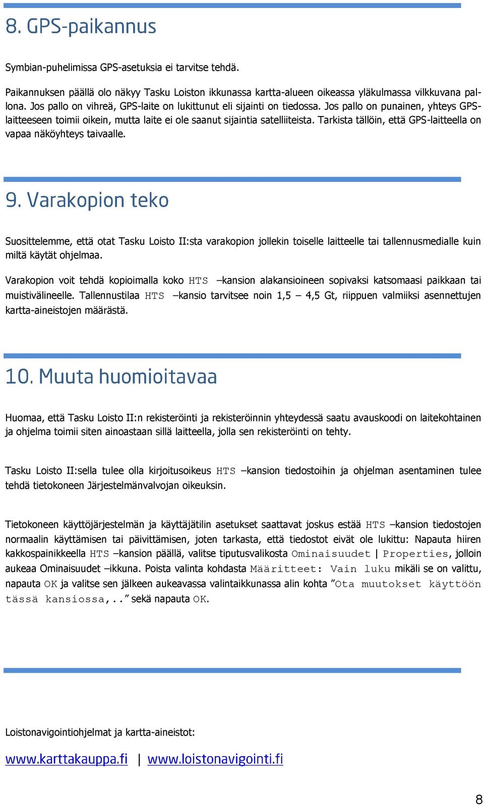 Tarkista tällöin, että GPS-laitteella on vapaa näköyhteys taivaalle.