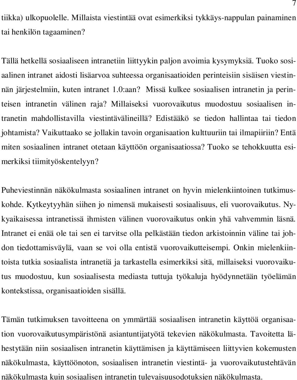 Missä kulkee sosiaalisen intranetin ja perinteisen intranetin välinen raja? Millaiseksi vuorovaikutus muodostuu sosiaalisen intranetin mahdollistavilla viestintävälineillä?