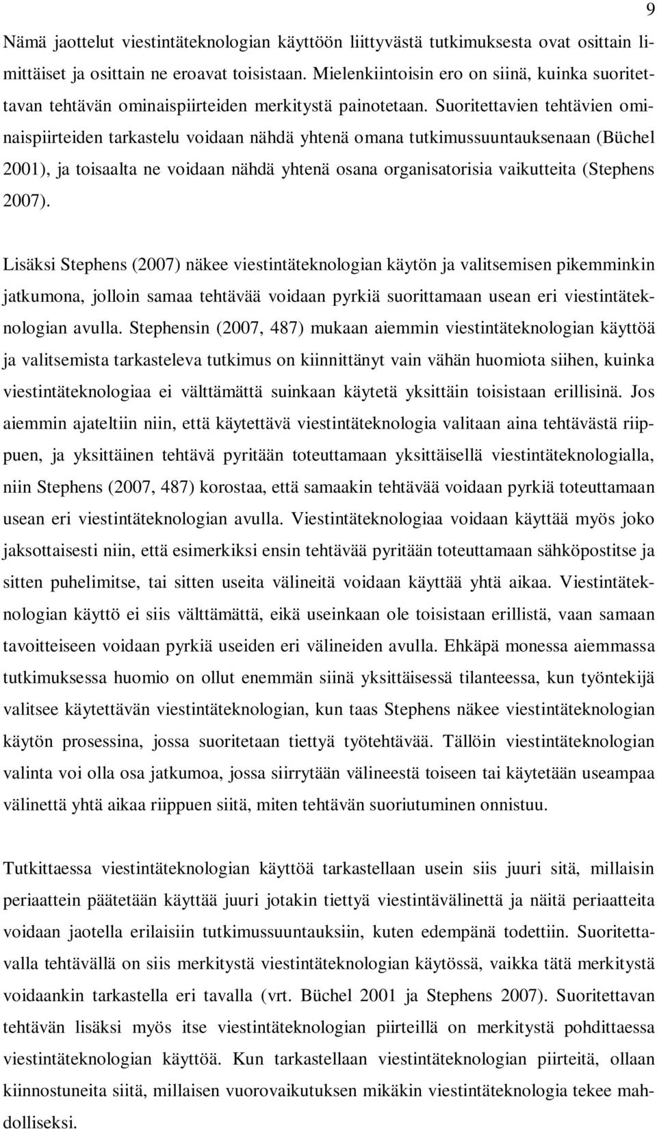 Suoritettavien tehtävien ominaispiirteiden tarkastelu voidaan nähdä yhtenä omana tutkimussuuntauksenaan (Büchel 2001), ja toisaalta ne voidaan nähdä yhtenä osana organisatorisia vaikutteita (Stephens