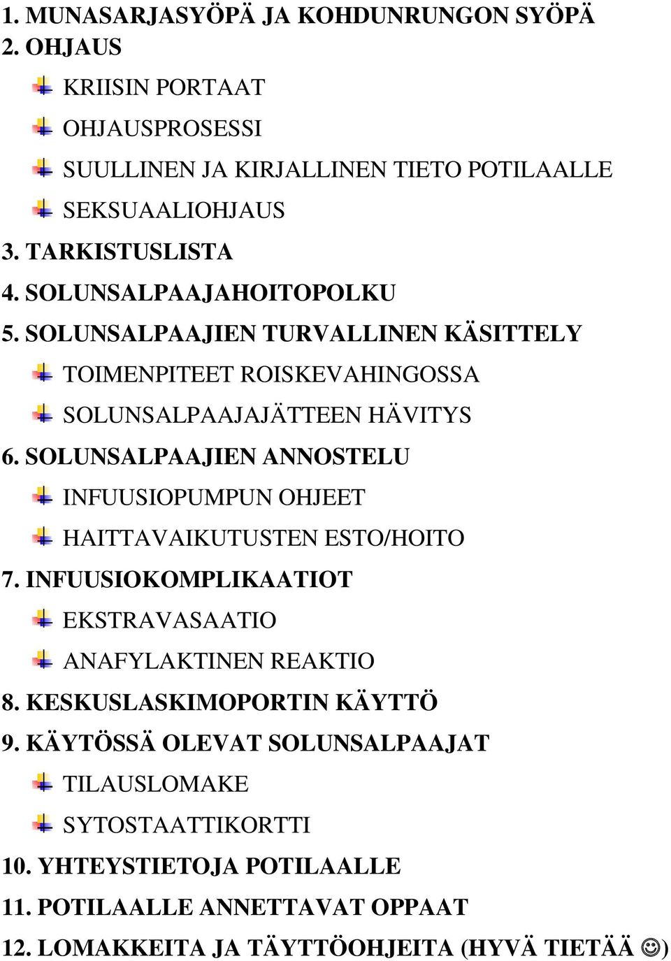 SOLUNSALPAAJIEN ANNOSTELU INFUUSIOPUMPUN OHJEET HAITTAVAIKUTUSTEN ESTO/HOITO 7. INFUUSIOKOMPLIKAATIOT EKSTRAVASAATIO ANAFYLAKTINEN REAKTIO 8.