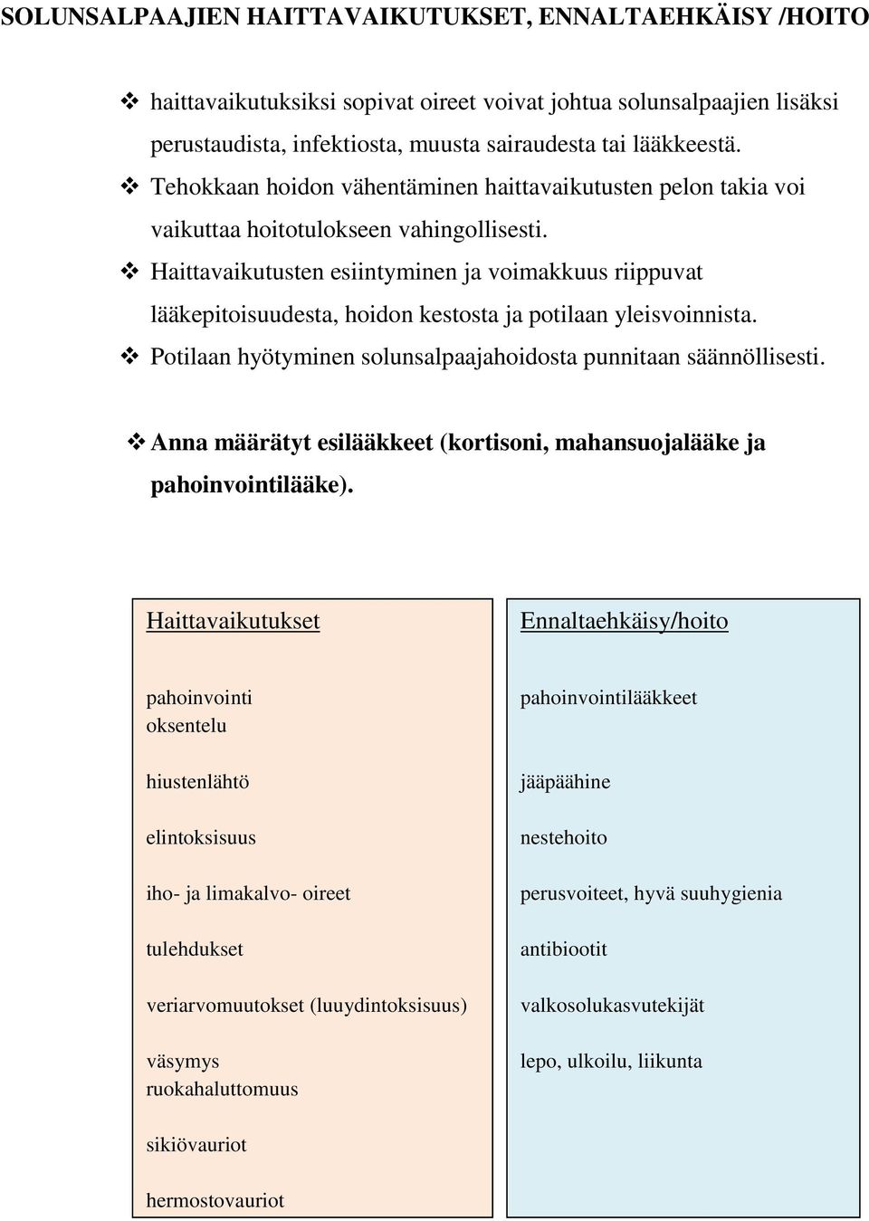 Haittavaikutusten esiintyminen ja voimakkuus riippuvat lääkepitoisuudesta, hoidon kestosta ja potilaan yleisvoinnista. Potilaan hyötyminen solunsalpaajahoidosta punnitaan säännöllisesti.