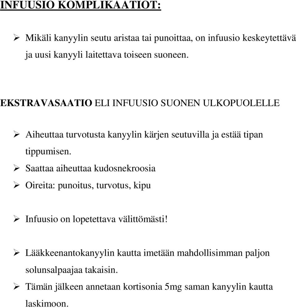 EKSTRAVASAATIO ELI INFUUSIO SUONEN ULKOPUOLELLE Aiheuttaa turvotusta kanyylin kärjen seutuvilla ja estää tipan tippumisen.