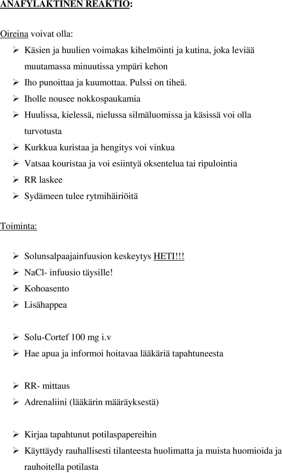 ripulointia RR laskee Sydämeen tulee rytmihäiriöitä Toiminta: Solunsalpaajainfuusion keskeytys HETI!!! NaCl- infuusio täysille! Kohoasento Lisähappea Solu-Cortef 100 mg i.