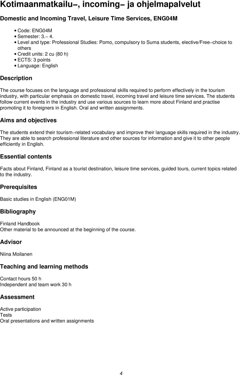 the language and professional skills required to perform effectively in the tourism industry, with particular emphasis on domestic travel, incoming travel and leisure time services.