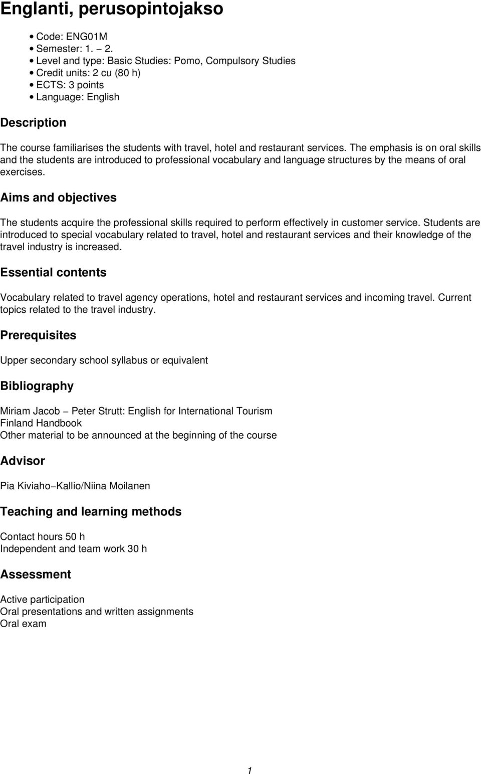 services. The emphasis is on oral skills and the students are introduced to professional vocabulary and language structures by the means of oral exercises.