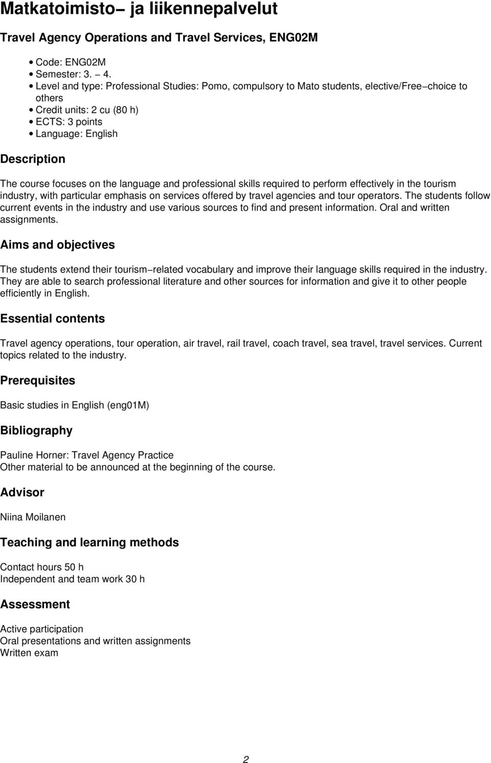 the language and professional skills required to perform effectively in the tourism industry, with particular emphasis on services offered by travel agencies and tour operators.