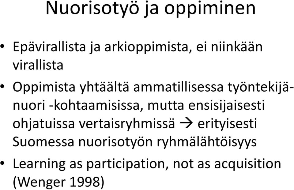 -kohtaamisissa, mutta ensisijaisesti ohjatuissa vertaisryhmissä erityisesti