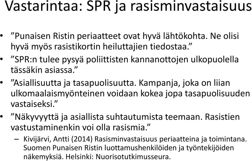 Kampanja, joka on liian ulkomaalaismyönteinen voidaan kokea jopa tasapuolisuuden vastaiseksi. Näkyvyyttä ja asiallista suhtautumista teemaan.